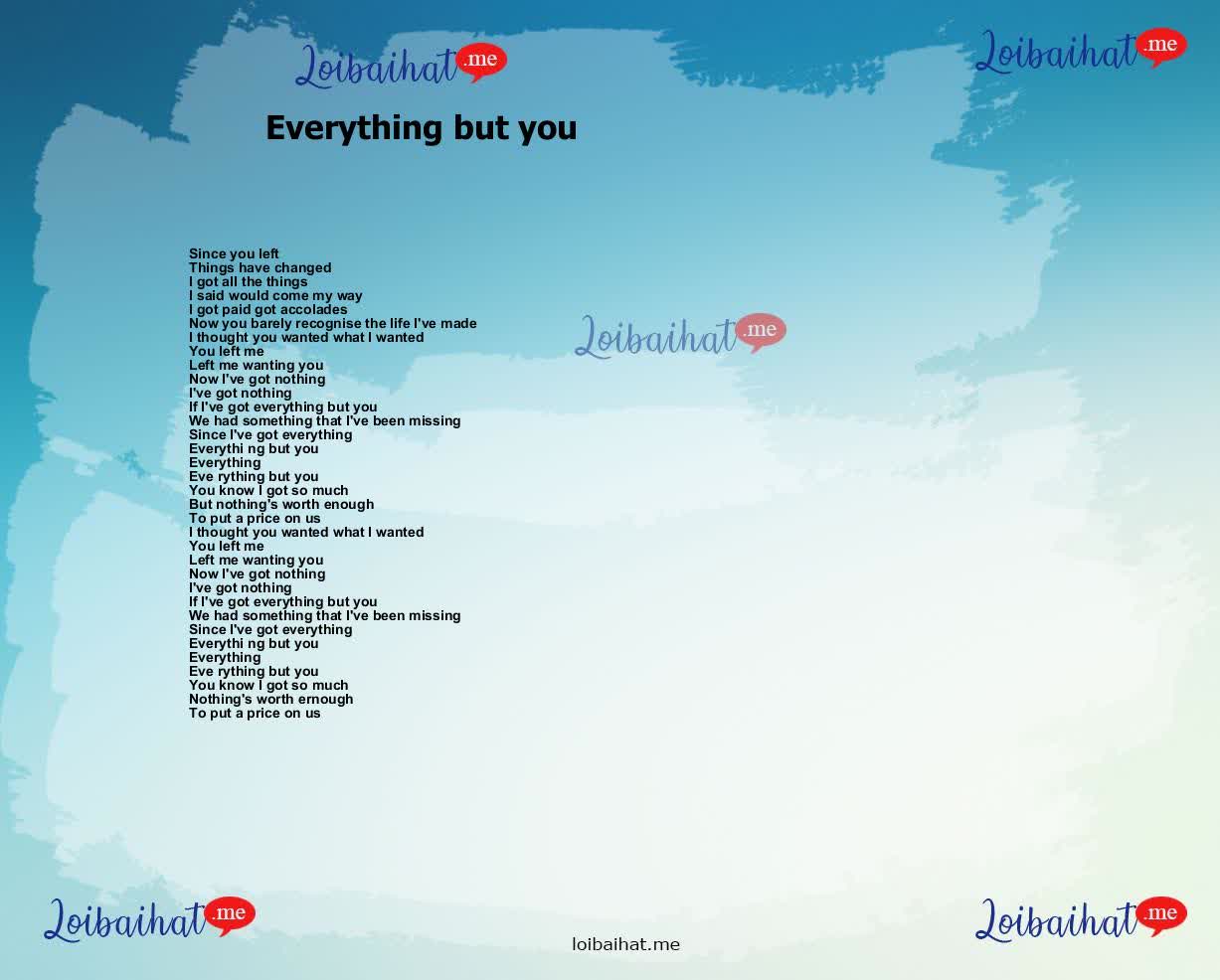 Everything but you